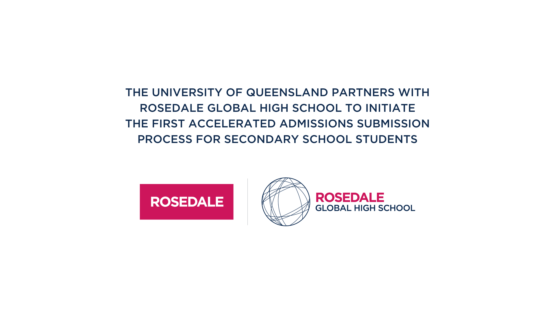 Statement: The University of Queensland partners with Rosedale Global High School to initiate the first accelerated admissions submission process for secondary school students